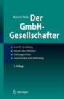 Der GmbH-Gesellschafter : GmbH-Grundung Rechte und Pflichten Haftungsrisiken Ausscheiden und Abfindung - eBook