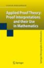 Applied Proof Theory: Proof Interpretations and their Use in Mathematics - eBook