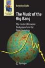 The Music of the Big Bang : The Cosmic Microwave Background and the New Cosmology - eBook