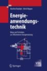 Energieanwendungstechnik : Wege und Techniken zur effizienteren Energienutzung - eBook