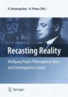 Recasting Reality : Wolfgang Pauli's Philosophical Ideas and Contemporary Science - Book