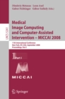 Medical Image Computing and Computer-Assisted Intervention - MICCAI 2008 : 11th International Conference, New York, NY, USA, September 6-10, 2008, Proceedings, Part I - eBook