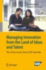 Managing Innovation from the Land of Ideas and Talent : The 10-Year Story of SAP Labs India - eBook