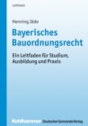 Bayerisches Bauordnungsrecht : Ein Leitfaden fur Studium, Ausbildung und Praxis - eBook