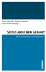 Soziologie der Geburt : Diskurse, Praktiken und Perspektiven - eBook