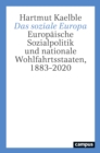 Das soziale Europa : Europaische Sozialpolitik und nationale Wohlfahrtsstaaten, 1883-2020 - eBook