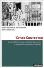 Cities Contested : Urban Politics, Heritage, and Social Movements in Italy and West Germany in the 1970s - Book
