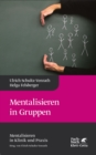 Mentalisieren in Gruppen (Mentalisieren in Klinik und Praxis, Bd. 1) : Mentalisieren in Klinik und Praxis - eBook