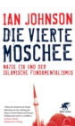 Die vierte Moschee : Nazis, CIA und der islamische Fundamentalismus - eBook