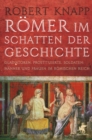 Romer im Schatten der Geschichte : Gladiatoren, Prostituierte, Soldaten: Manner und Frauen im Romischen Reich - eBook