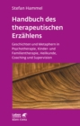 Handbuch des therapeutischen Erzahlens (Leben Lernen, Bd. 221) : Geschichten und Metaphern in Psychotherapie, Kinder- und Familientherapie, Heilkunde, Coaching und Supervision - eBook