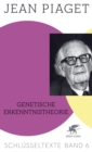 Genetische Erkenntnistheorie (Schlusseltexte in 6 Banden, Bd. 6) : Schlusseltexte Band 6 - eBook