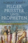Pilger, Priester und Propheten : Alltag und Religionen im Romischen Reich - eBook