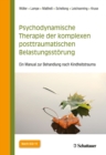 Psychodynamische Therapie der komplexen posttraumatischen Belastungsstorung : Ein Manual zur Behandlung nach Kindheitstrauma - eBook