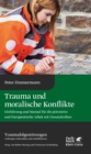 Trauma und moralische Konflikte : Einfuhrung und Manual fur die praventive und therapeutische Arbeit mit Einsatzkraften - eBook