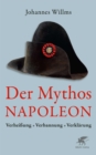 Der Mythos Napoleon : Verheiung - Verbannung - Verklarung - eBook