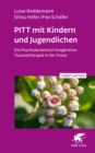 PITT mit Kindern und Jugendlichen (Leben Lernen, Bd. 339) : Die Psychodynamisch Imaginative Traumatherapie in der Praxis - eBook