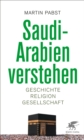 Saudi-Arabien verstehen : Geschichte, Religion, Gesellschaft - eBook