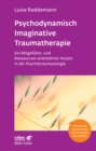 Psychodynamisch Imaginative Traumatherapie - PITT (Leben Lernen, Bd. 320) : Ein Mitgefuhls- und Ressourcen-orientierter Ansatz in der Psychotraumatologie - eBook