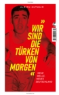 Wir sind die Turken von morgen : Neue Welle, neues Deutschland - eBook