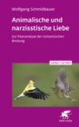 Animalische und narzisstische Liebe (Leben Lernen, Bd. 338) : Zur Paaranalyse der romantischen Bindung - eBook