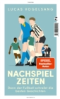 Nachspielzeiten : Denn der Fuball schreibt die besten Geschichten - eBook