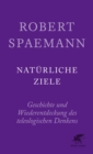 Naturliche Ziele : Geschichte und Wiederentdeckung des teleologischen Denkens - eBook