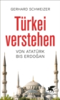 Turkei verstehen : Von Ataturk bis Erdogan - eBook