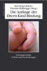 Die Anfange der Eltern-Kind-Bindung : Schwangerschaft, Geburt und Psychotherapie - eBook