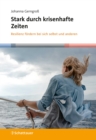 Stark durch krisenhafte Zeiten : Resilienz fordern bei sich selbst und anderen - eBook