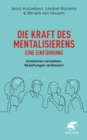 Die Kraft des Mentalisierens - Eine Einfuhrung : Emotionen verstehen, Beziehungen verbessern - eBook