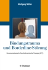 Bindungstrauma und Borderline-Storung : Ressourcenbasierte Psychodynamische Therapie (RPT) - eBook