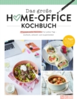 Das groe Home-Office Kochbuch : Gut essen trotz Arbeitsstress: 77 einfache Rezepte fur jeden Geschmack - eBook