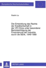 Die Entwicklung des Rechts der Kreditwirtschaft in der VR China unter besonderer Beruecksichtigung der Finanzierung der Industrie durch die Bank, 1949-1989 - Book