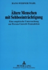 Aeltere Menschen mit Sehbeeintraechtigung : Eine empirische Untersuchung zur Person-Umwelt-Transaktion - Book