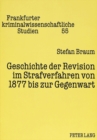 Geschichte der Revision im Strafverfahren von 1877 bis zur Gegenwart : Zugleich eine Kritik der Kontinuitaet politischer Macht im Recht - Book