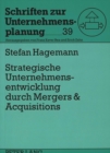 Strategische Unternehmensentwicklung durch Mergers & Acquisitions : Konzeption und Leitlinien fuer einen strategisch orientierten Mergers & Acquisitions-Proze - Book