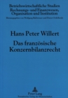 Das franzoesische Konzernbilanzrecht : Vergleichende Analyse zum deutschen Recht im Hinblick auf die Konzernbilanzzwecke und deren Grundkonzeption - Book