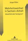 Mehrheitswechsel in Sachsen-Anhalt : Modellfall oder Sackgasse? - Book