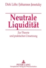 Neutrale Liquiditaet : Zur Theorie Und Praktischen Umsetzung - Book