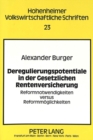 Deregulierungspotentiale in der Gesetzlichen Rentenversicherung : Reformnotwendigkeiten versus Reformmoeglichkeiten - Book