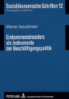 Einkommenstransfers als Instrumente der Beschaeftigungspolitik : Negative Einkommensteuer und Lohnsubventionen im Lichte moderner Arbeitsmarkttheorien und der Neuen Institutionenoekonomik - Book