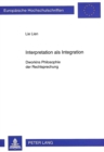 Interpretation ALS Integration : Dworkins Philosophie Der Rechtsprechung - Book