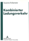 Kombinierter Ladungsverkehr : Produktionsorientierte Strategiekonzepte fuer die Deutsche Bahn AG - Book