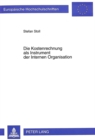 Die Kostenrechnung als Instrument der Internen Organisation : Gestaltungsaspekte aus oekonomischer und verhaltenstheoretischer Sicht - Book