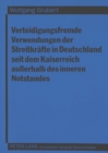 Verteidigungsfremde Verwendungen der Streitkraefte in Deutschland seit dem Kaiserreich auerhalb des inneren Notstandes - Book