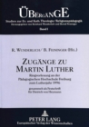Zugaenge zu Martin Luther : Ringvorlesung an der Paedagogischen Hochschule Freiburg zum Lutherjahr 1996- Gesammelt als Festschrift fuer Dietrich von Heymann - Book
