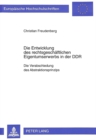 Die Entwicklung des rechtsgeschaeftlichen Eigentumserwerbs in der DDR : Die Verabschiedung des Abstraktionsprinzips - Book