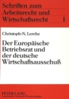 Der Europaeische Betriebsrat und der deutsche Wirtschaftsausschu : Eine vergleichende Analyse der betrieblichen Mitwirkung der Arbeitnehmer vor dem Hintergrund der Globalisierung der Maerkte - Book