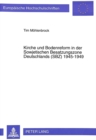 Kirche und Bodenreform in der Sowjetischen Besatzungszone Deutschlands (SBZ) 1945-1949 : Eine Untersuchung ueber das Verhalten der Evangelischen Landeskirchen und der Katholischen Kirche waehrend der - Book